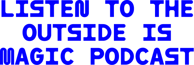 Listen to The Outside Is Magic podcast
