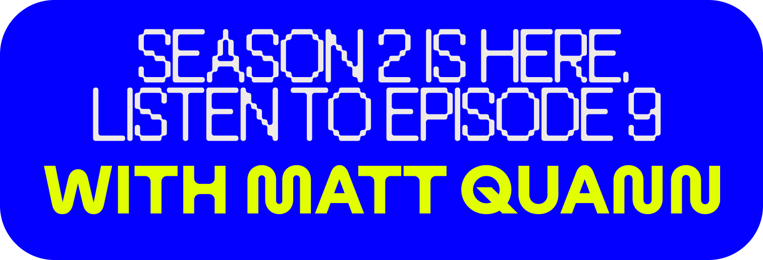 Season 2 is here. Listen to Episode 9 with Matt Quann.
